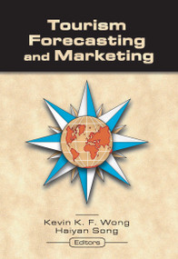 Tourism Forecasting and Marketing by Kevin Wong, Haiyan Song, 9780789020871