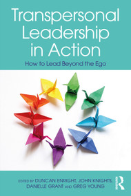 Transpersonal Leadership in Action (How to Lead Beyond the Ego) by Duncan Enright, John Knights, Danielle Grant, Greg Young, 9780367713898