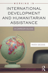 Working in International Development and Humanitarian Assistance (A Career Guide) - 9780415698351 by Maia Gedde, 9780415698351