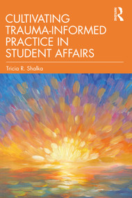 Cultivating Trauma-Informed Practice in Student Affairs - 9781642674613 by Tricia R. Shalka, 9781642674613