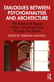 Dialogues between Psychoanalysis and Architecture (The Relational Space of the Consulting Room Through the Senses) - 9781032388045 by Christina Moutsou, 9781032388045