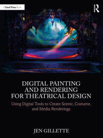 Digital Painting and Rendering for Theatrical Design (Using Digital Tools to Create Scenic, Costume, and Media Renderings) by Jen Gillette, 9781032076928