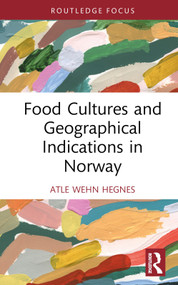 Food Cultures and Geographical Indications in Norway by Atle Wehn Hegnes, 9780367697297