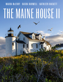 The Maine House II (Explore the soul of Maine in some three dozen of its most original, authentic, and evocative houses) by Maura McEvoy, Basha Burwell, Kathleen Hackett, 9780865654426