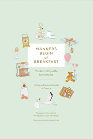 Manners Begin at Breakfast (Modern Etiquette for Families Revised and Updated Edition) by Princess Marie-Chantal of Greece, Perri Klass, Nicholas Child, Tory Burch, 9780865654464