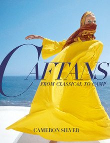 Caftans: From Classical to Camp (A Fashion History) by Cameron Silver, 9780865654471