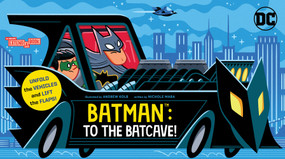 Batman: To the Batcave! (An Abrams Extend-a-Book) (A Board Book) by Nichole Mara, Andrew Kolb, 9781419769443