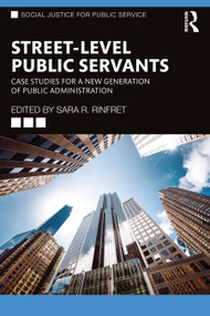 Street-Level Public Servants (Case Studies for a New Generation of Public Administration) - 9781032417509 by Sara R. Rinfret, 9781032417509
