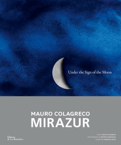 Under the Sign of the Moon (Mirazur, Mauro Colagreco) by Mauro Colagreco, Matteo Carassale, Laura Colagreco, 9781419774232