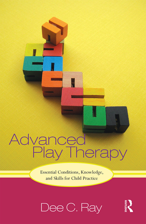 Advanced Play Therapy (Essential Conditions, Knowledge, and Skills for Child Practice) - 9781032237558 by Dee Ray, 9781032237558