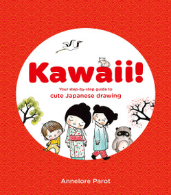 Kawaii! (Your Step-by-Step Guide to Cute Japanese Drawing) by Annelore Parot, 9781837760404