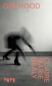 Girlhood (Exploring “The Girl” in Art) - 9781849768634 by Claire Marie Healy, 9781849768634