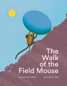 The Walk of the Field Mouse (A Picture Book) by Nadine Robert, Valerio Vidali, 9781990252327