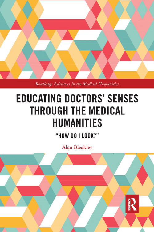Educating Doctors' Senses Through the Medical Humanities ("How Do I Look?") - 9781032175201 by Alan Bleakley, 9781032175201