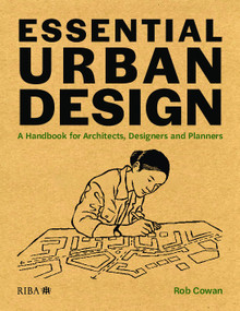 Essential Urban Design (A Handbook for Architects, Designers and Planners) by Rob Cowan, 9781859469019