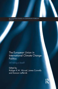 The European Union in International Climate Change Politics (Still Taking a Lead?) - 9781138361911 by Rudiger K.W. Wurzel, James Connelly, Duncan Liefferink, 9781138361911