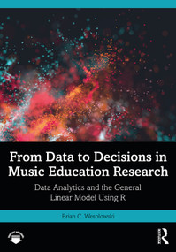 From Data to Decisions in Music Education Research (Data Analytics and the General Linear Model Using R) by Brian C. Wesolowski, 9781032060491