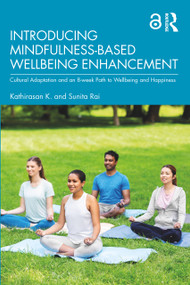 Introducing Mindfulness-Based Wellbeing Enhancement (Cultural Adaptation and an 8-week Path to Wellbeing and Happiness) - 9781032345932 by Kathirasan K., Sunita Rai, 9781032345932