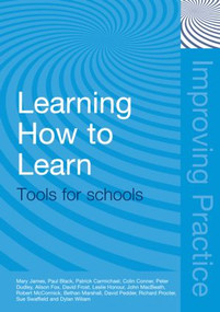 Learning How to Learn (Tools for Schools) - 9780415400268 by Mary James, Paul Black, Patrick Carmichael, Colin Conner, Peter Dudley, Alison Fox, David Frost, Leslie Honour, John MacBeath, Bethan Marshall, Robert McCormick, David Pedder, Richard Procter, Sue Swaffield, DYLAN WILIAM, 9780415400268