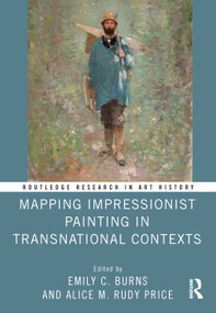 Mapping Impressionist Painting in Transnational Contexts - 9780367755256 by Emily C. Burns, Alice M. Rudy Price, 9780367755256