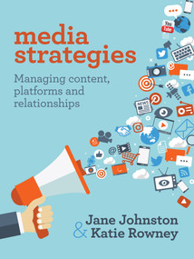 Media Strategies (Managing content, platforms and relationships) by Jane Johnston, Katie Rowney, 9781760295196