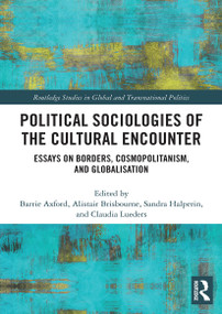 Political Sociologies of the Cultural Encounter (Essays on Borders, Cosmopolitanism, and Globalization) - 9780367520021 by Barrie Axford, Alistair Brisbourne, Sandra Halperin, Claudia Lueders, 9780367520021