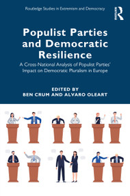 Populist Parties and Democratic Resilience (A Cross-National Analysis of Populist Parties' Impact on Democratic Pluralism in Europe) by Ben Crum, Alvaro Oleart, 9781032218908
