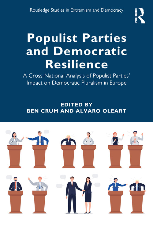 Populist Parties and Democratic Resilience (A Cross-National Analysis of Populist Parties' Impact on Democratic Pluralism in Europe) by Ben Crum, Alvaro Oleart, 9781032218908