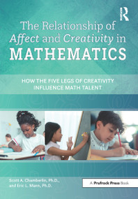 The Relationship of Affect and Creativity in Mathematics (How the Five Legs of Creativity Influence Math Talent) by Scott A. Chamberlin, Eric L. Mann, 9781646320745