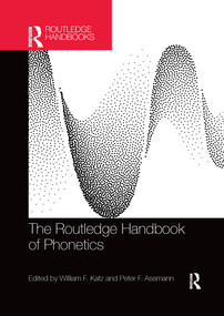 The Routledge Handbook of Phonetics by William F. Katz, Peter F. Assmann, 9781032338491