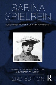 Sabina Spielrein: (Forgotten Pioneer of Psychoanalysis, Revised Edition) - 9780415817493 by Coline Covington, Barbara Wharton, 9780415817493