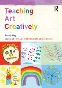 Teaching Art Creatively by Penny Hay, 9781138913967