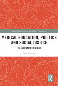 Medical Education, Politics and Social Justice (The Contradiction Cure) - 9780367699277 by Alan Bleakley, 9780367699277