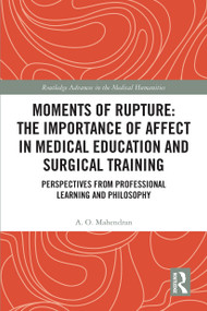 Moments of Rupture: The Importance of Affect in Medical Education and Surgical Training - 9781032570495 by A. O. Mahendran, 9781032570495