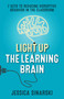 Light Up the Learning Brain (7 Keys to Reducing Disruptive Behavior in the Classroom) by Jessica Sinarski, 9781931636520