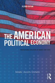 The American Political Economy (Institutional Evolution of Market and State) - 9780415708210 by Marc Allen Eisner, 9780415708210