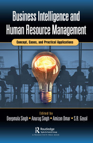 Business Intelligence and Human Resource Management (Concept, Cases, and Practical Applications) by Deepmala Singh, Anurag Singh, Amizan Omar, SB Goyal, 9781032027296