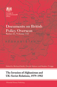 The Invasion of Afghanistan and UK-Soviet Relations, 1979-1982 (Documents on British Policy Overseas, Series III, Volume VIII) - 9780415731454 by Richard Smith, Patrick Salmon, Stephen Twigge, 9780415731454