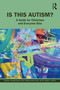 Is This Autism? (A Guide for Clinicians and Everyone Else) by Donna Henderson, Sarah Wayland, Jamell White, 9781032150222