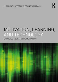 Motivation, Learning, and Technology (Embodied Educational Motivation) - 9781138689459 by J. Michael Spector, Seung Won Park, 9781138689459