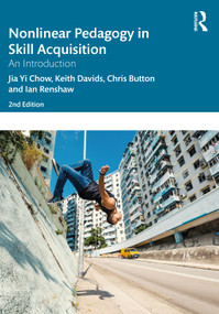 Nonlinear Pedagogy in Skill Acquisition (An Introduction) by Jia Yi Chow, Keith Davids, Chris Button, Ian Renshaw, 9780367423773