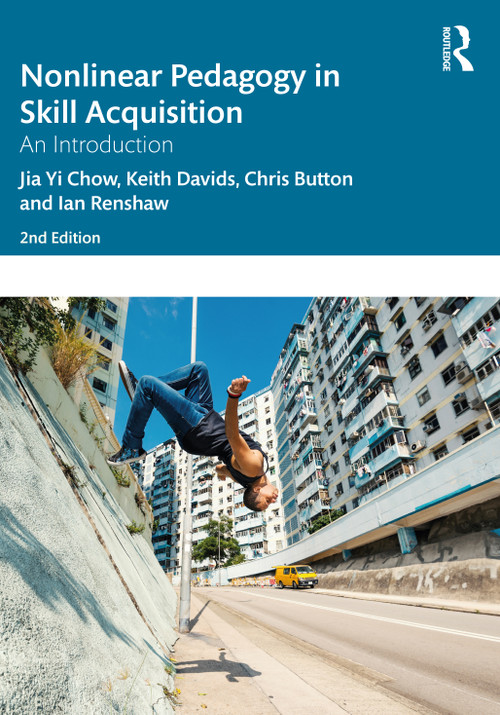 Nonlinear Pedagogy in Skill Acquisition (An Introduction) by Jia Yi Chow, Keith Davids, Chris Button, Ian Renshaw, 9780367423773