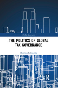The Politics of Global Tax Governance - 9781032093772 by Henning Schmidtke, 9781032093772