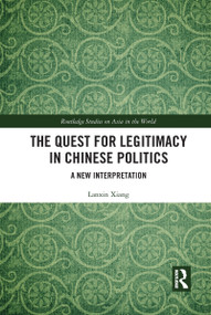 The Quest for Legitimacy in Chinese Politics (A New Interpretation) - 9781032089812 by Lanxin Xiang, 9781032089812