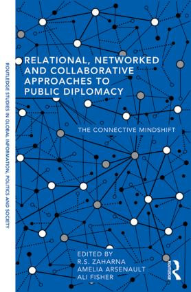 Relational, Networked and Collaborative Approaches to Public Diplomacy (The Connective Mindshift) - 9780415829663 by R. S. Zaharna, Amelia Arsenault, Ali Fisher, 9780415829663