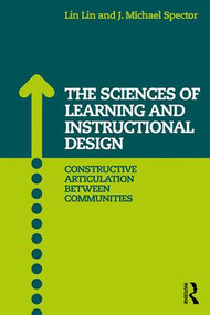 The Sciences of Learning and Instructional Design (Constructive Articulation Between Communities) - 9781138924321 by Lin Lin, J. Michael Spector, 9781138924321