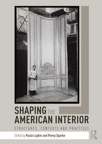 Shaping the American Interior (Structures, Contexts and Practices) - 9781138697706 by Paula Lupkin, Penny Sparke, 9781138697706
