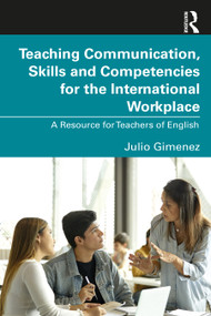 Teaching Communication, Skills and Competencies for the International Workplace (A Resource for Teachers of English) by Julio Gimenez, 9781032223599