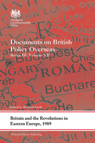 Britain and the Revolutions in Eastern Europe, 1989 (Documents on British Policy Overseas, Series III, Volume XII) - 9781032570488 by Richard Smith, 9781032570488