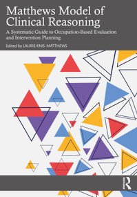 Matthews Model of Clinical Reasoning (A Systematic Guide to Occupation-Based Evaluation and Intervention Planning) - 9781032491608 by Laurie Knis-Matthews, 9781032491608